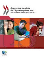 Apprendre au-delà de l'âge de quinze ans : une décennie après l'enquête PISA /