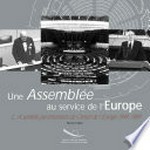 Une Assemblée au service de l'Europe : l'Assemblée parlementaire du Conseil de l'Europe 1949-1989 /