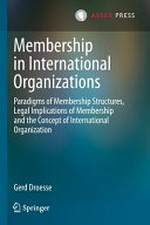 Membership in international organizations : paradigms of membership structures, legal implications of membership and the concept of international organization /