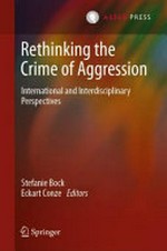 Rethinking the crime of aggression : international and interdisciplinary perspectives /