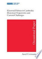 Electoral politics in Cambodia : historical trajectories and current challenges /