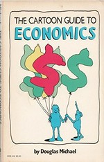 The cartoon guide to economics /