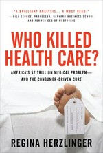 Who killed health care? America's $2 trillion medical problem - and the consumer-driven cure
