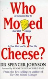 Who moved my cheese? : an amazing way to deal with change in your work and in your life /