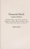 Financial Shock : global panic and government bailouts : how we got here and what must be done to fix it /