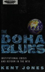 The Doha blues : institutional crisis and reform in the WTO /