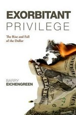 Exorbitant privilege : the rise and fall of the dollar /