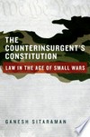 The counterinsurgent's constitution : law in the age of small wars /
