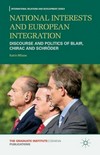 National interests and European integration : discourses and politics of Blair, Chirac and Schröder /