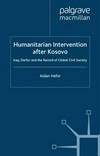 Humanitarian intervention after Kosovo : Iraq, Darfur and the record of global civil society /
