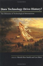 Does technology drive history? : the dilemma of technological determinism /