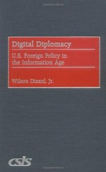 Digital diplomacy : U.S. foreign policy in the information age /