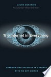 The Internet in everything : freedom and security in a world with no off switch /