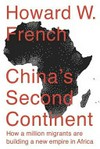 China's second continent : how a million migrants are building a new empire in Africa /