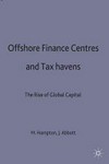 Offshore finance centres and tax havens : the rise of global capital /