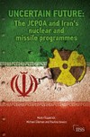 Uncertain future : the JCPOA and Iran's nuclear and missile programmes /