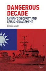 Dangerous decade : Taiwan's security and crisis management /