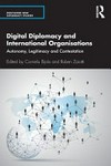 Digital diplomacy and international organisations : autonomy, legitimacy and contestation /