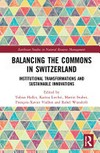 Balancing the commons in Switzerland : institutional transformations and sustainable innovations /