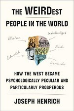 The weirdest people in the world : how the West became psychologically peculiar and particularly prosperous /