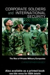 Corporate soldiers and international security : the rise of private military companies /