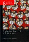 Routledge handbook of political islam /
