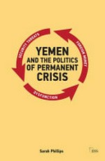 Yemen and the politics of permanent crisis /