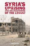 Syria's uprising and the fracturing of the levant /