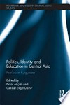 Politics, identity and education in Central Asia : post-Soviet Kyrgyzstan /
