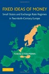 Fixed ideas of money : small states and exchange rate regimes in twentieth-century Europe /