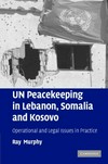 UN peacekeeping in Lebanon, Somalia and Kosovo : operational and legal issues in practice /