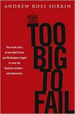 Too big to fail : the inside story of how Wall Street and Washington fought to save the financial system from crisis - and themselves /