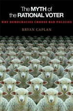 The myth of the rational voter : why democracies choose bad policies /