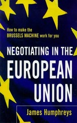 Negotiating in the European Union : how to make the Brussels machine work for you /