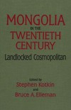 Mongolia in the twentieth century : landlocked cosmopolitan /