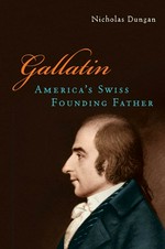 Gallatin : America's Swiss founding father /