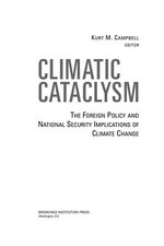Climatic cataclysm : the foreign policy and national security implications of climate change /
