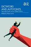Dictators and autocrats : securing power across global politics /