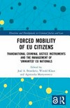 Forced mobility of EU citizens : transnational criminal justice instruments and the management of ‘unwanted’ EU nationals /