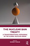 The Nuclear Ban Treaty : a transformational reframing of the global nuclear order /
