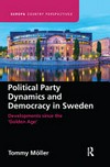 Political party dynamics and democracy in Sweden : developments since the "golden age" /