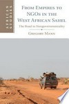 From empires to NGOs in the West African Sahel : the road to nongovernmentality /