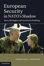 European security in NATO's shadow : party ideologies and institution building /