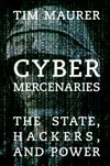Cyber mercenaries : the state, hackers, and power /