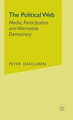 The political Web : media, participation and alternative democracy /