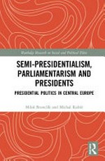 Semi-presidentialism, parliamentarism and presidents : presidential politics in Central Europe /