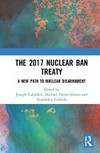The 2017 Nuclear Ban Treaty : a new path to nuclear disarmament /