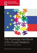 The Routledge handbook of EU-Russia relations : structures, actors, issues /