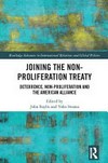 Joining the Non-Proliferation Treaty : deterrence, non-proliferation and the American alliance /
