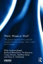 Want, waste or war? : the global resource nexus and the struggle for land, energy, food, water and minerals /
